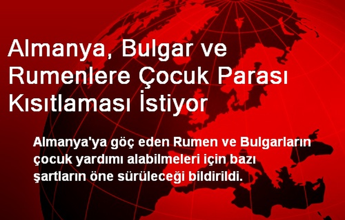 Almanya, Bulgar ve Rumenlere Çocuk Parası Kısıtlaması İstiyor