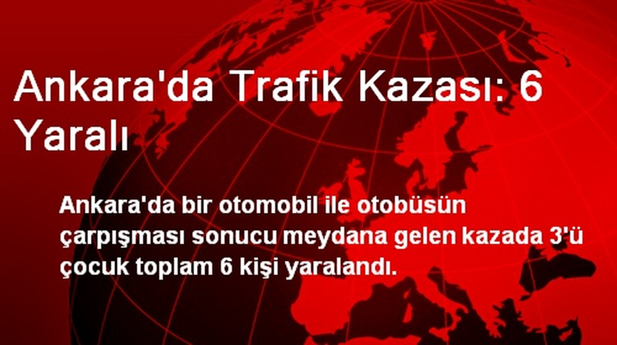 Ankara\'da Trafik Kazası: 6 Yaralı