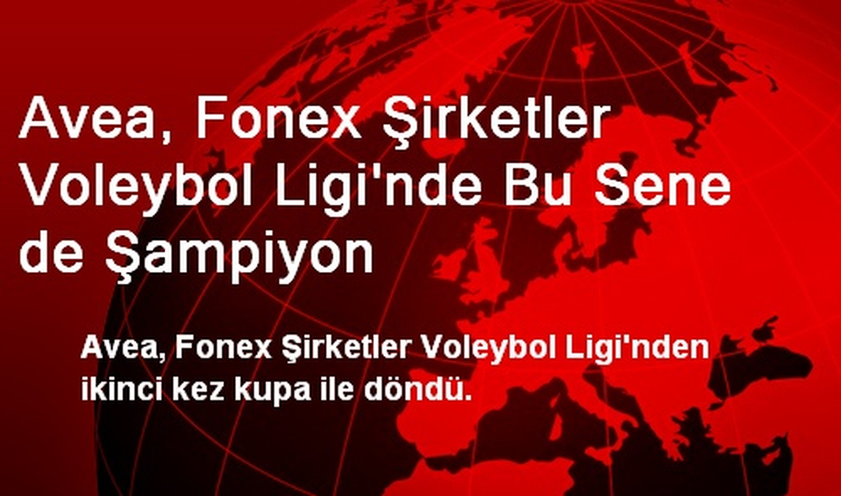 Avea, Fonex Şirketler Voleybol Ligi'nde Bu Sene de Şampiyon