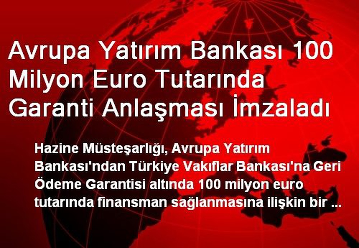 Avrupa Yatırım Bankası 100 Milyon Euro Tutarında Garanti Anlaşması İmzaladı