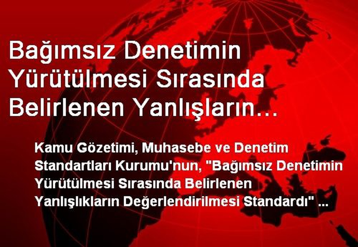 Bağımsız Denetimin Yürütülmesi Sırasında Belirlenen Yanlışların Değerlendirilmesi Standardı...