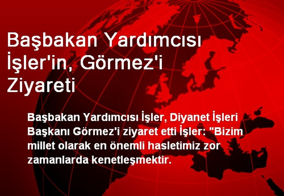 Başbakan Yardımcısı İşler\'in, Görmez\'i Ziyareti