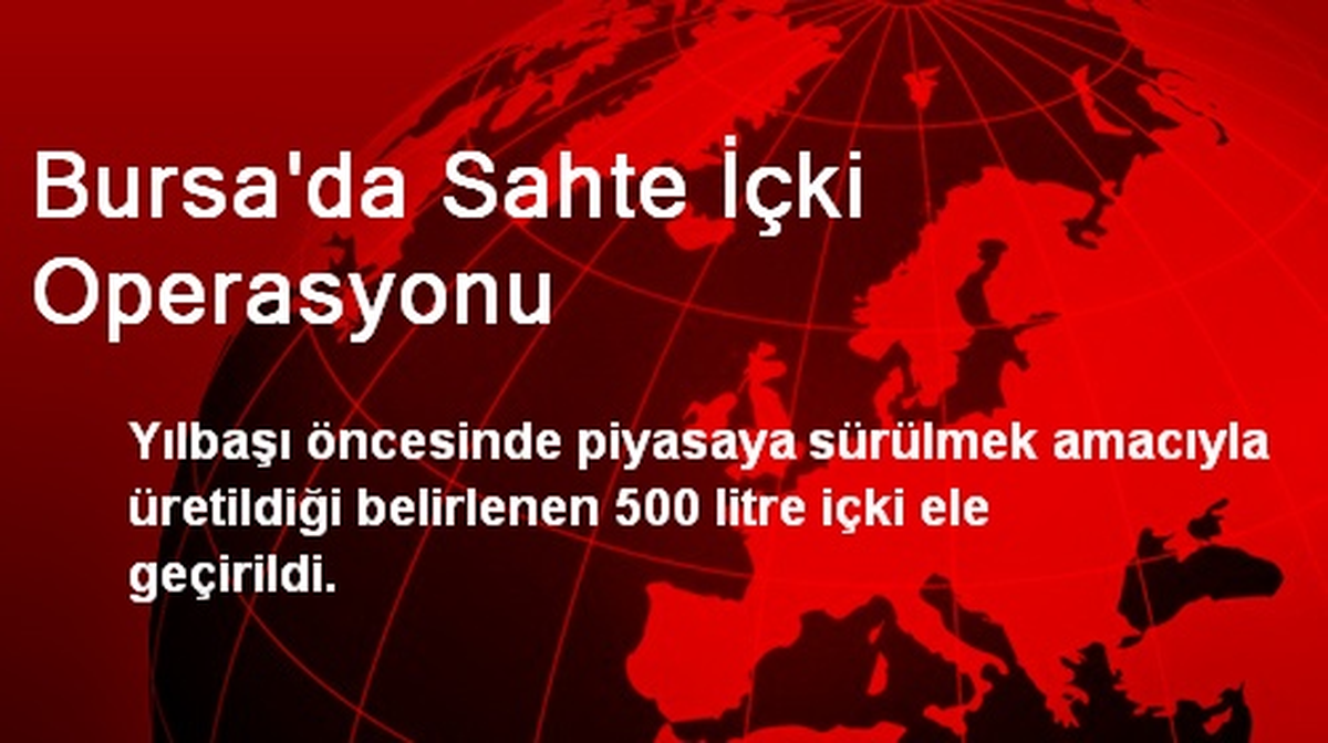 Bursa\'da Sahte İçki Operasyonu