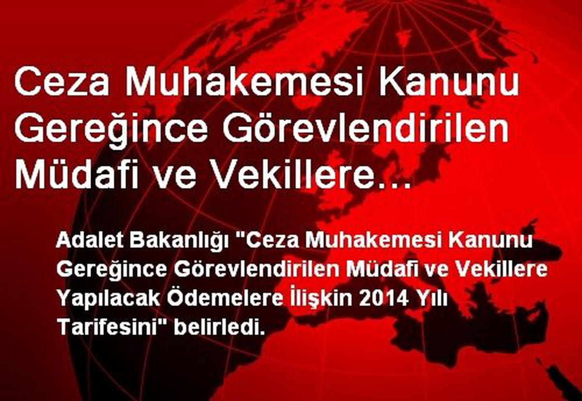 Ceza Muhakemesi Kanunu Gereğince Görevlendirilen Müdafi ve Vekillere Yapılacak Ödemelerin Tarfisi...