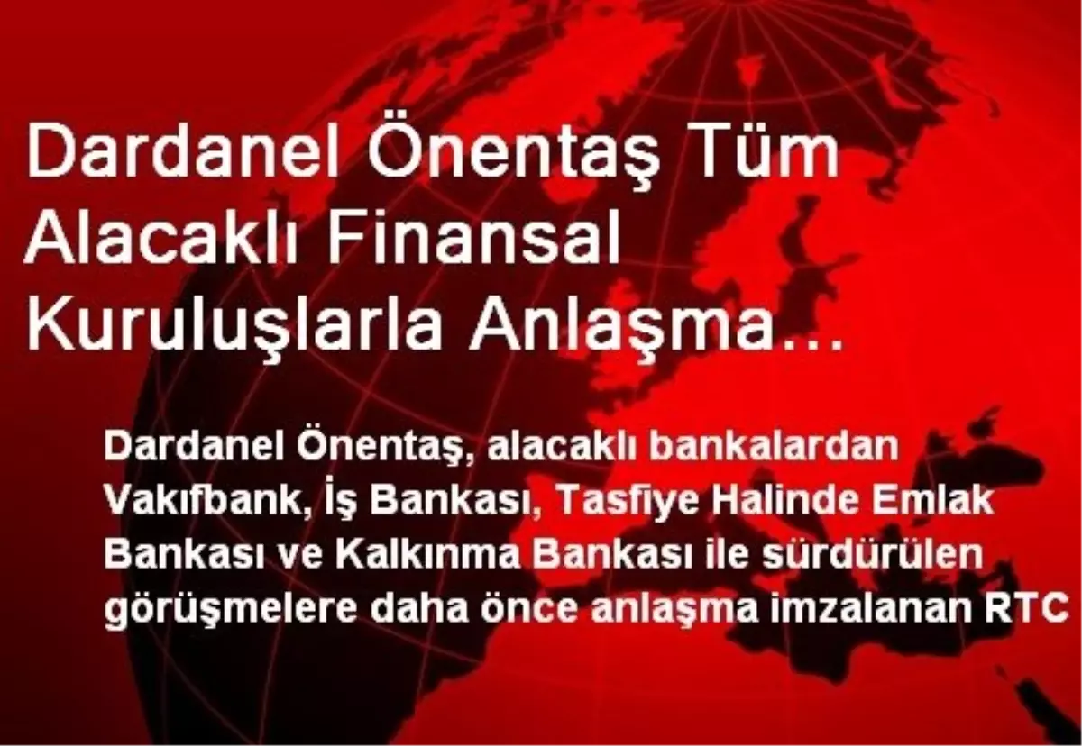 Dardanel Önentaş Tüm Alacaklı Finansal Kuruluşlarla Anlaşma Sağladı