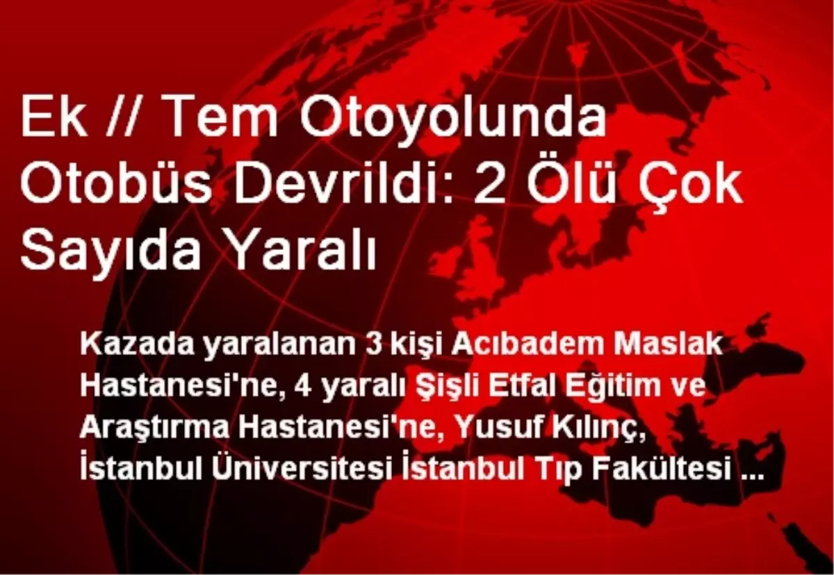 Ek // Tem Otoyolunda Otobüs Devrildi: 2 Ölü Çok Sayıda Yaralı