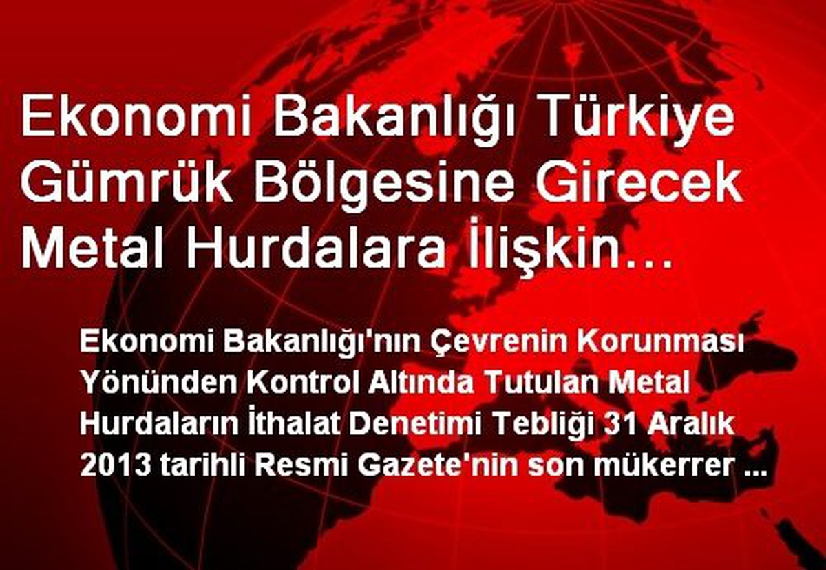 Ekonomi Bakanlığı Türkiye Gümrük Bölgesine Girecek Metal Hurdalara İlişkin Usul ve Esasları...