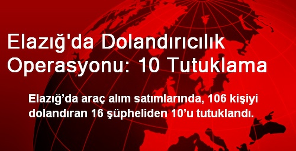 Elazığ\'da Dolandırıcılık Operasyonu: 10 Tutuklama
