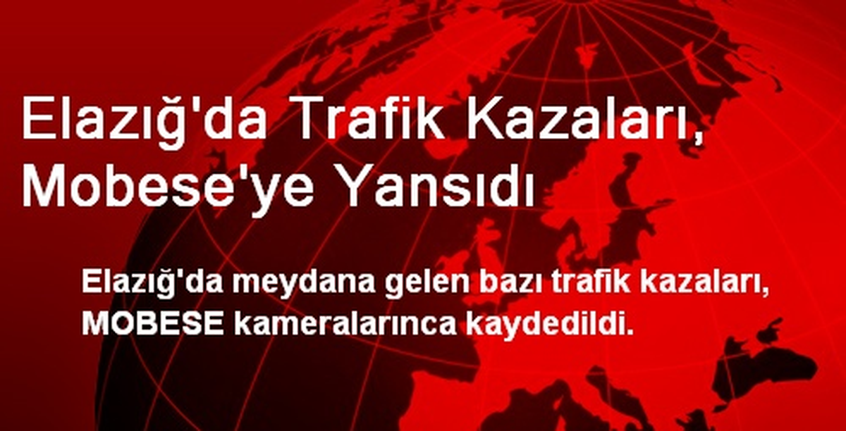 Elazığ\'da Trafik Kazaları, Mobese\'ye Yansıdı