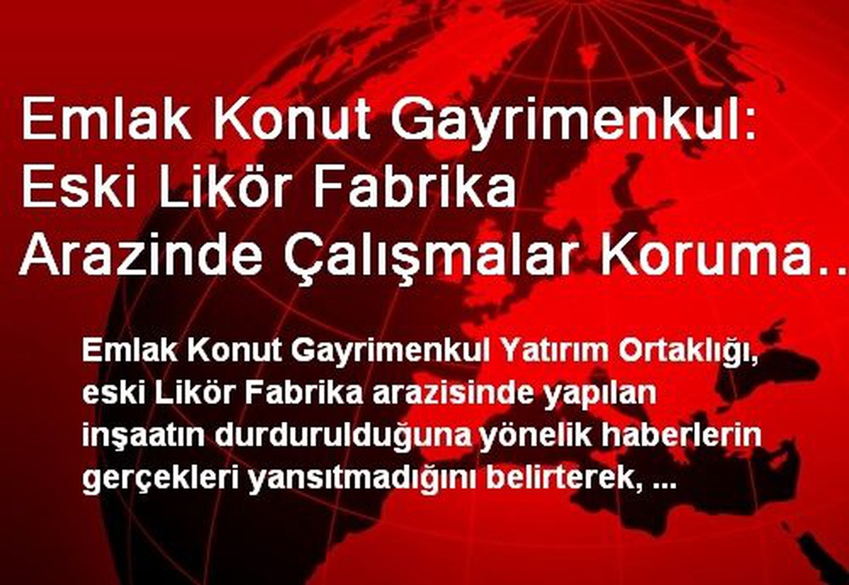 Emlak Konut Gayrimenkul: Eski Likör Fabrika Arazinde Çalışmalar Koruma Amaçlı İmar Planlarına Göre...