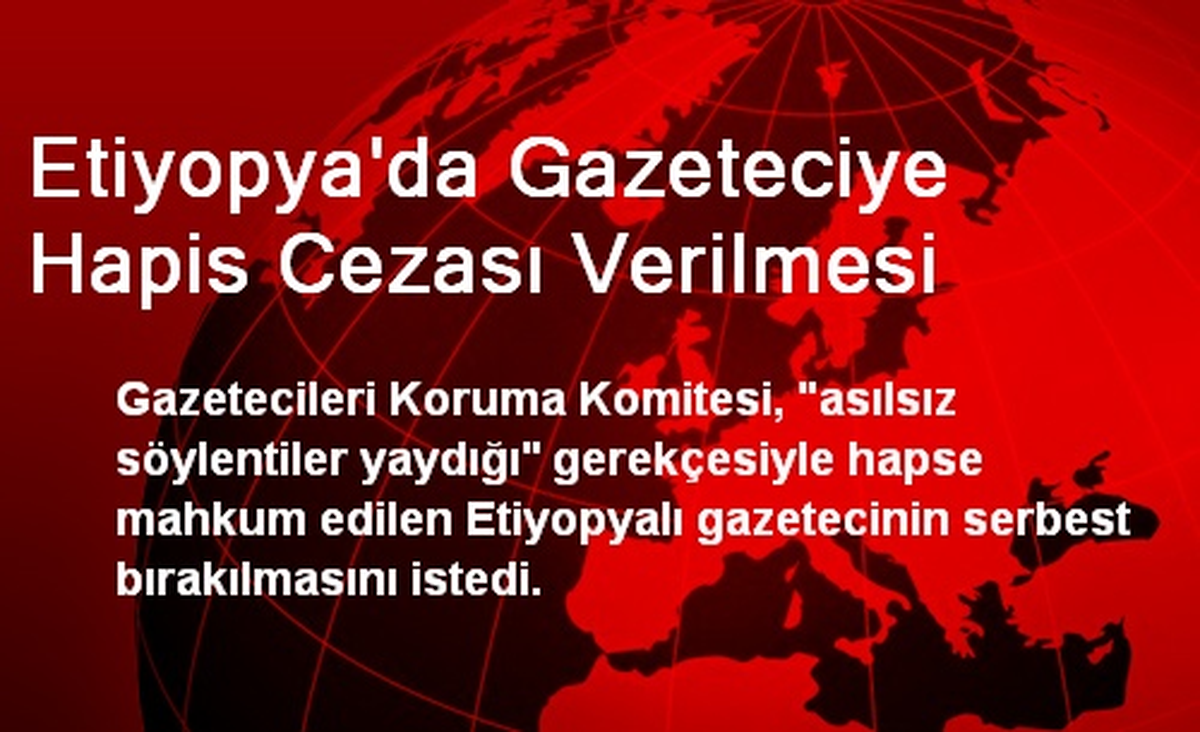 Etiyopya\'da Gazeteciye Hapis Cezası Verilmesi