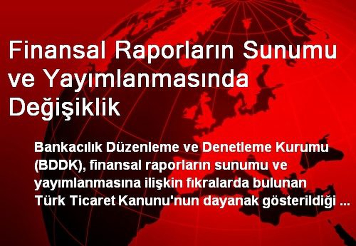 Finansal Raporların Sunumu ve Yayımlanmasında Değişiklik