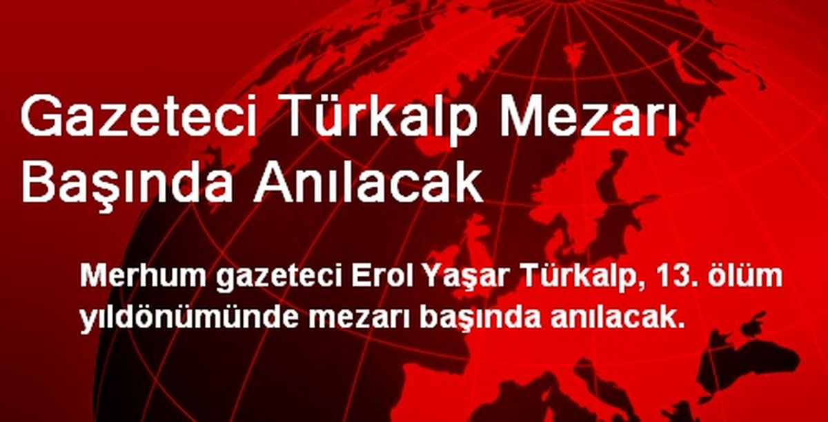 Gazeteci Türkalp Mezarı Başında Anılacak