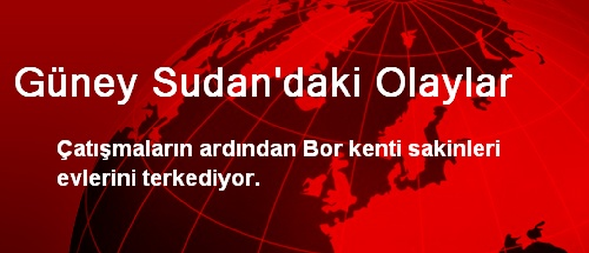 Güney Sudan\'daki Olaylar