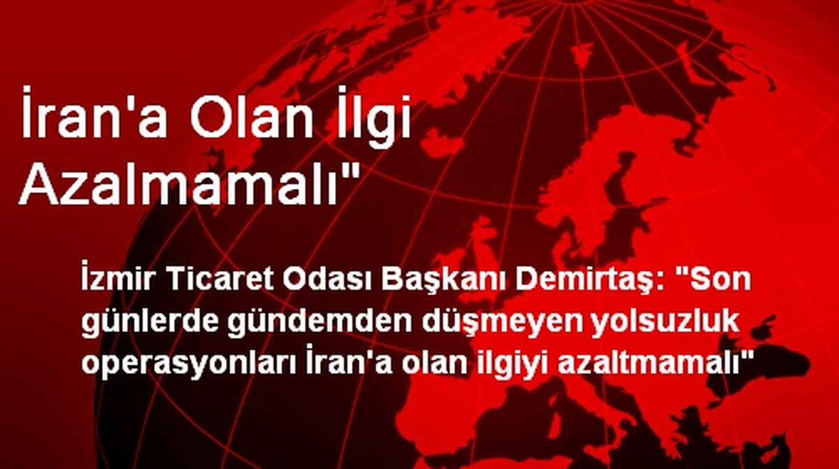 İran\'a Olan İlgi Azalmamalı"