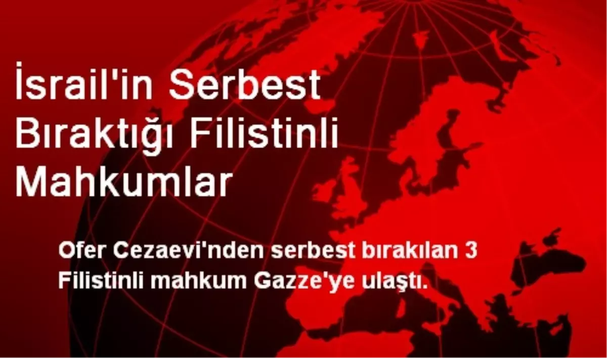 İsrail\'in Serbest Bıraktığı 3 Filistinli Gazze\'ye Ulaştı