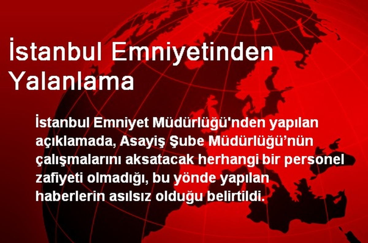 İstanbul Emniyetinden Yalanlama