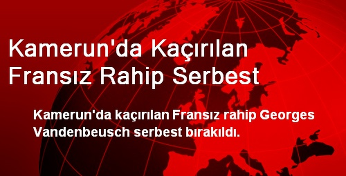 Kamerun\'da Kaçırılan Fransız Rahip Serbest