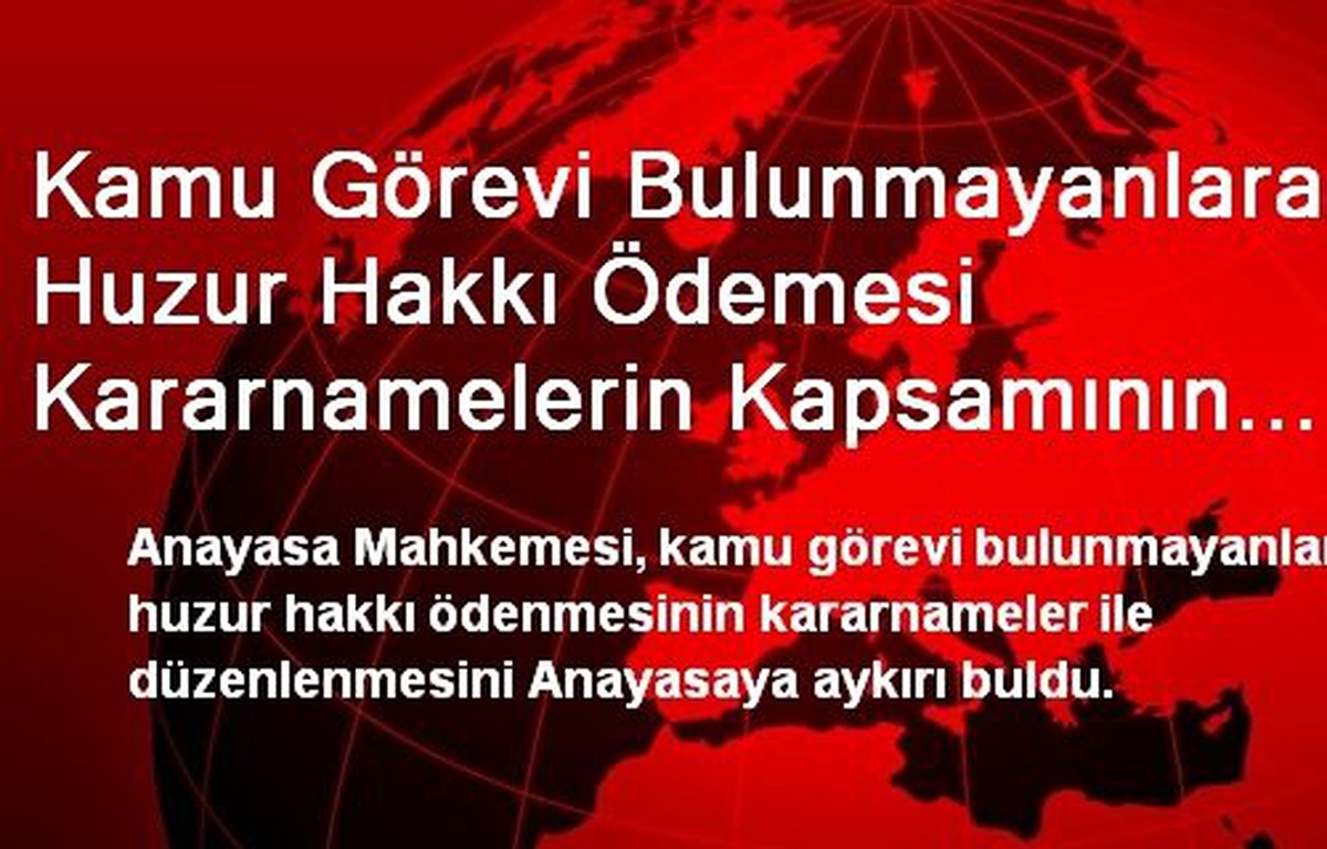 Kamu Görevi Bulunmayanlara Huzur Hakkı Ödemesi Kararnamelerin Kapsamının Dışında
