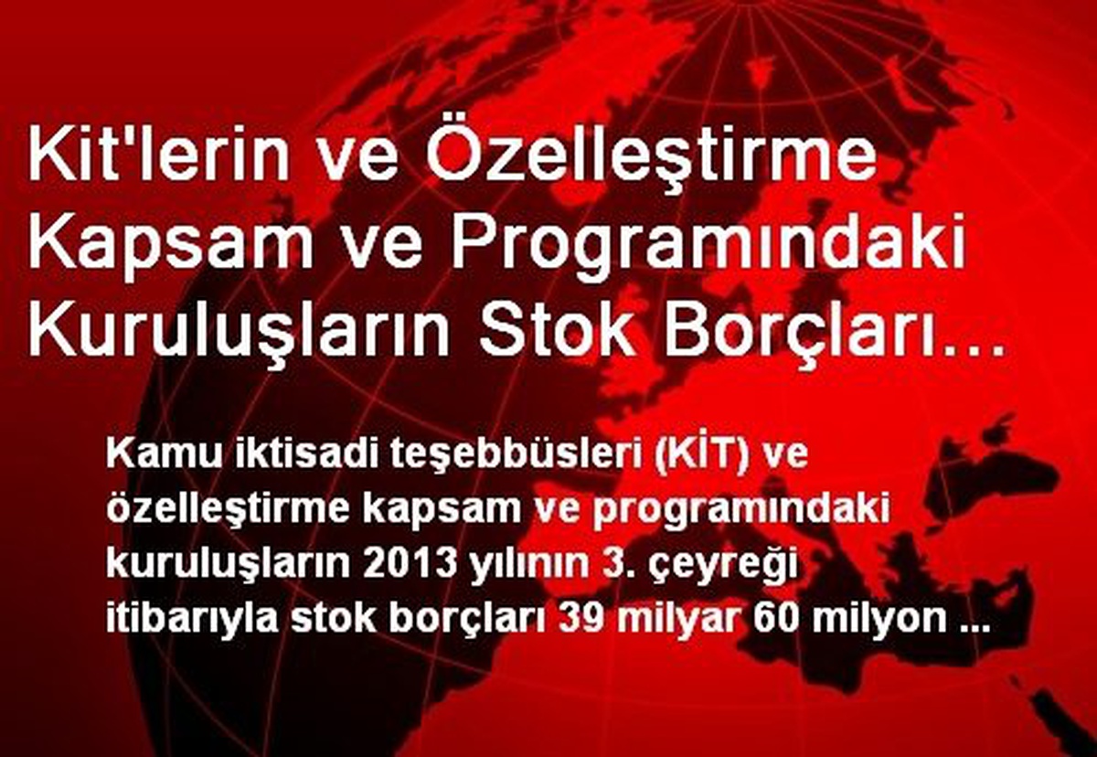 Kit\'lerin ve Özelleştirme Kapsam ve Programındaki Kuruluşların Stok Borçları 39.1 Milyar Tl