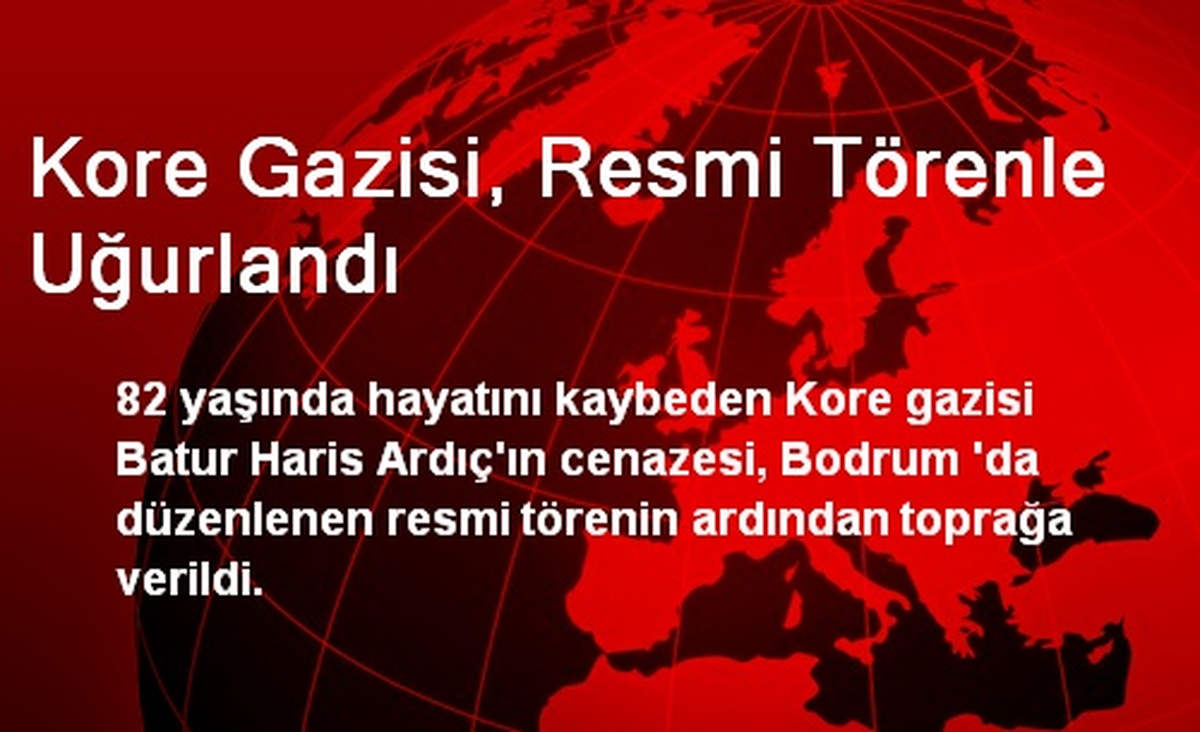 Kore Gazisi, Resmi Törenle Uğurlandı