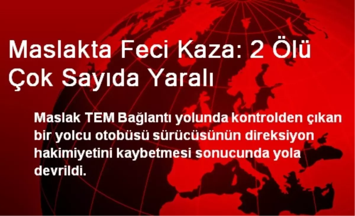 Maslakta Feci Kaza: 2 Ölü Çok Sayıda Yaralı