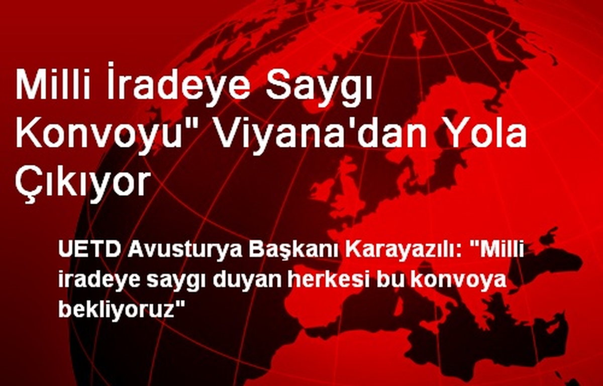 Milli İradeye Saygı Konvoyu" Viyana\'dan Yola Çıkıyor