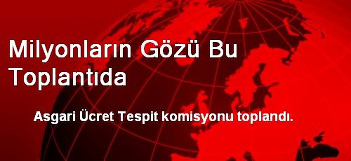 Milyonların Gözü Bu Toplantıda