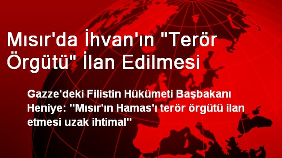 Mısır\'da İhvan\'ın "Terör Örgütü" İlan Edilmesi