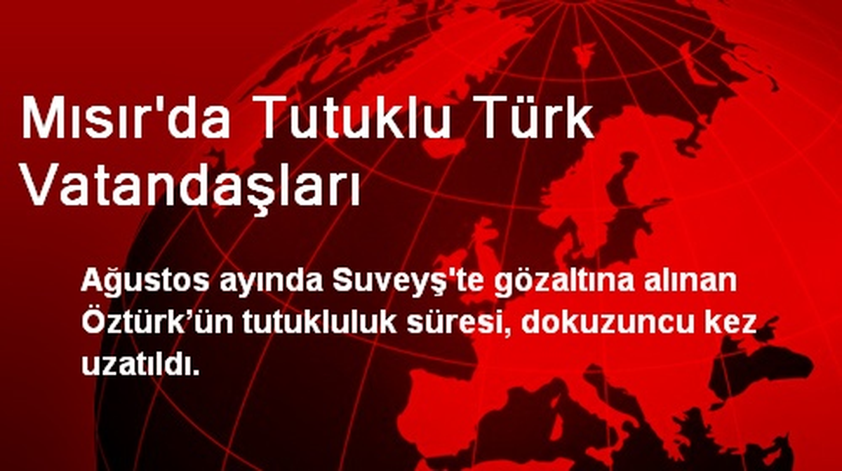 Mısır\'da Tutuklu Türk Vatandaşları