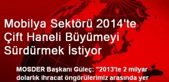 Mobilya Sektörü 2014'te Çift Haneli Büyümeyi Sürdürmek İstiyor