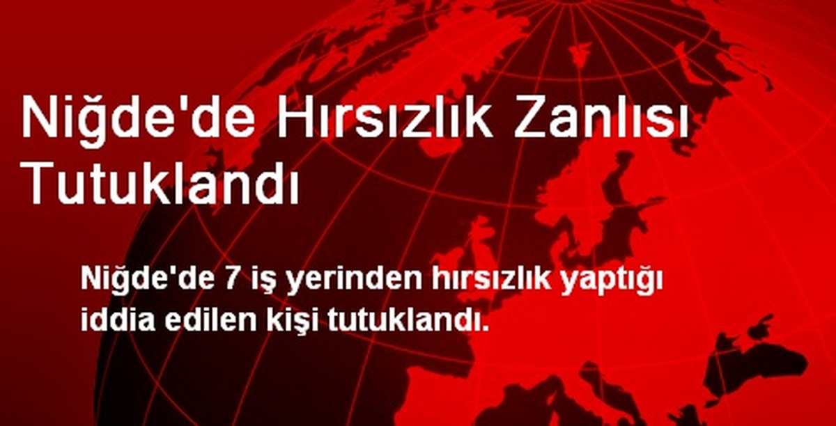 Niğde\'de Hırsızlık Zanlısı Tutuklandı