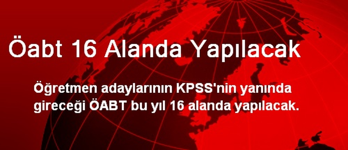 Öabt 16 Alanda Yapılacak