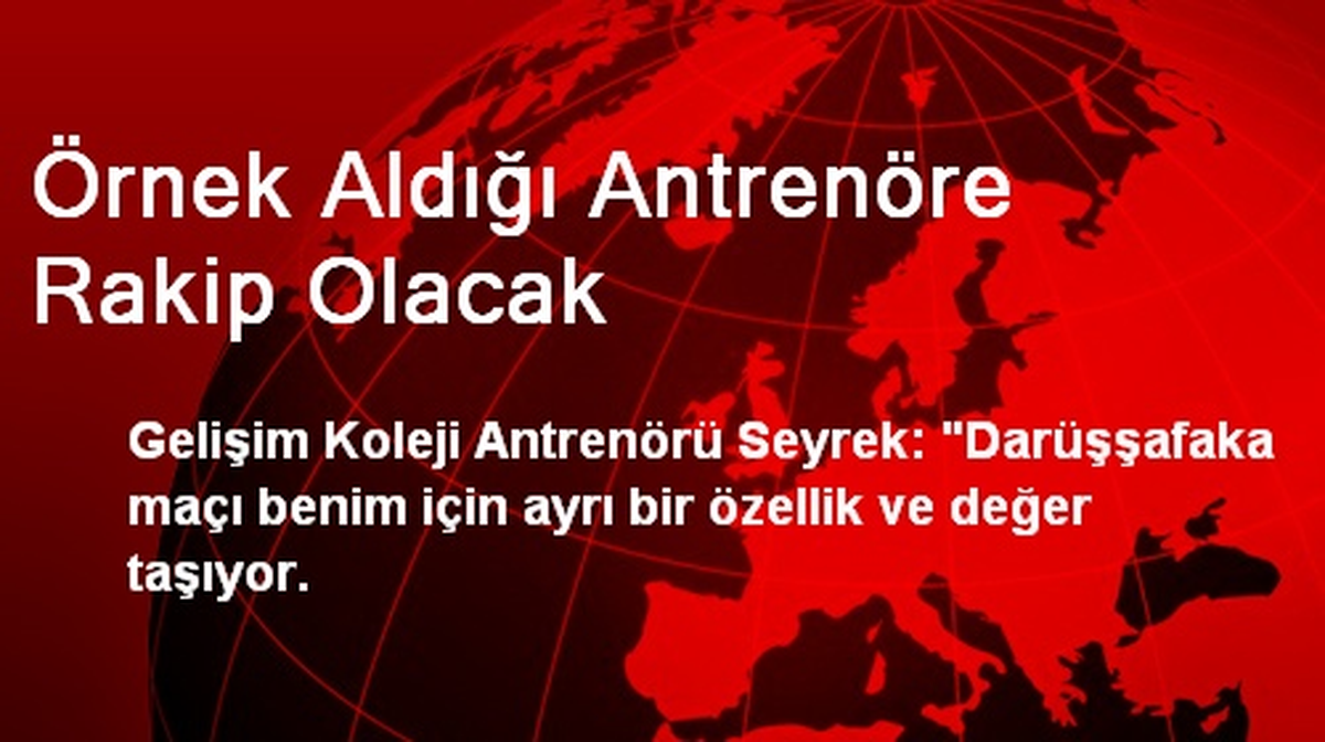 Örnek Aldığı Antrenöre Rakip Olacak