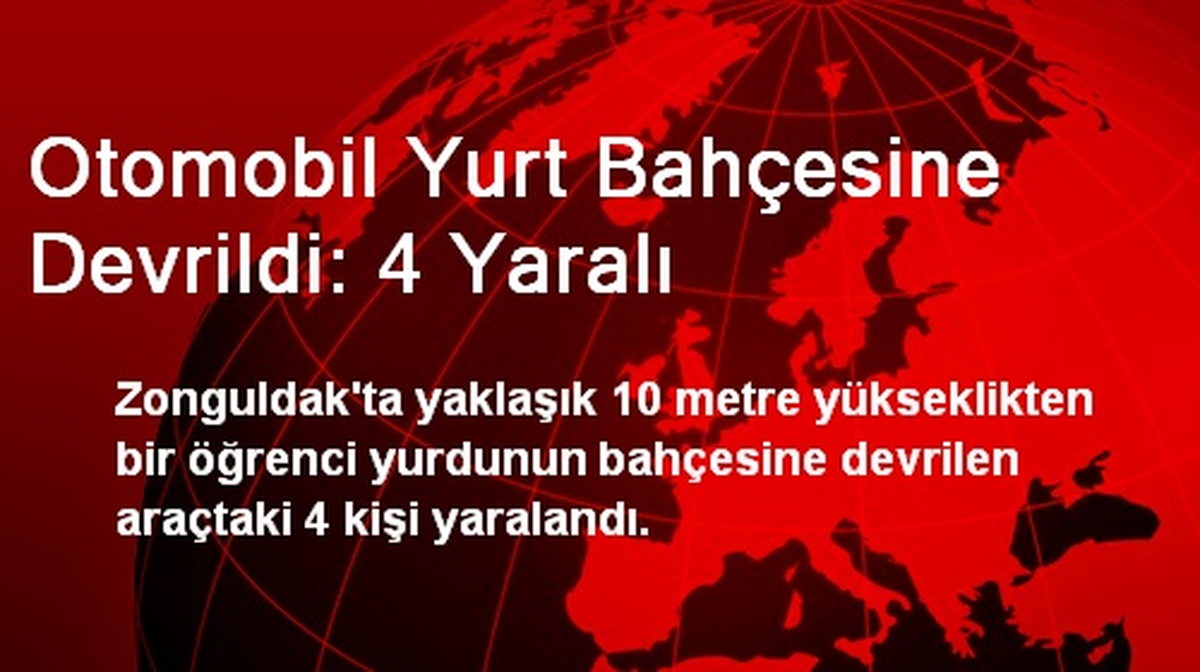 Otomobil Yurt Bahçesine Devrildi: 4 Yaralı