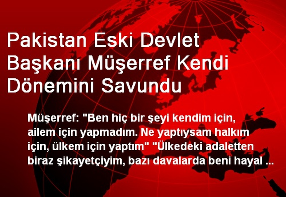 Pakistan Eski Devlet Başkanı Müşerref Kendi Dönemini Savundu