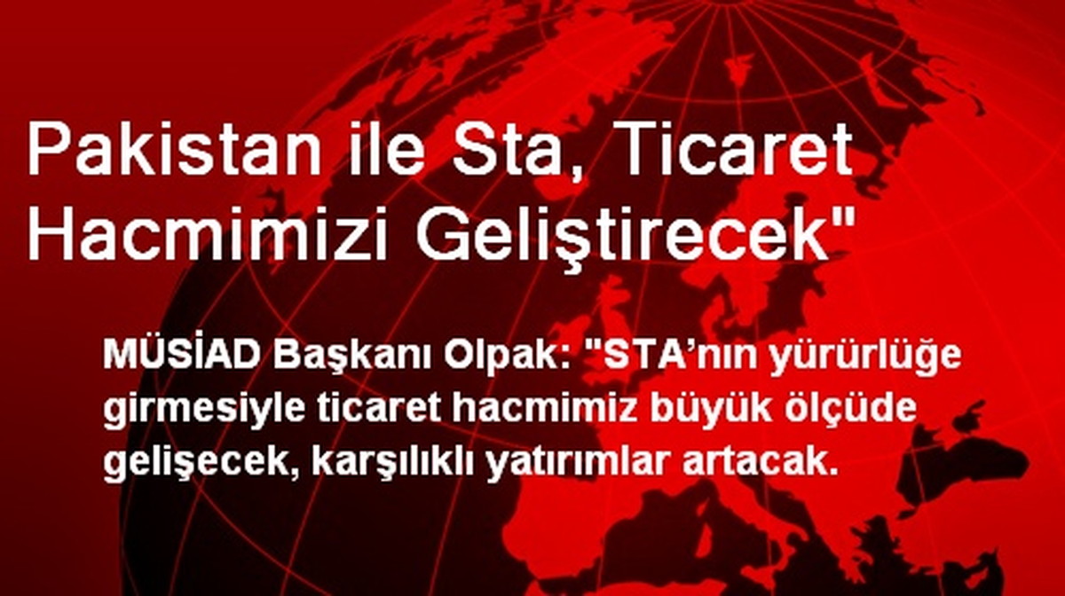 Pakistan ile Sta, Ticaret Hacmimizi Geliştirecek"
