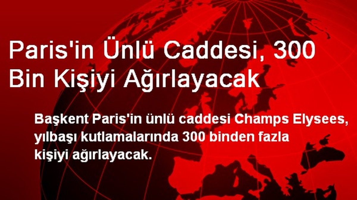 Paris\'in Ünlü Caddesi, 300 Bin Kişiyi Ağırlayacak