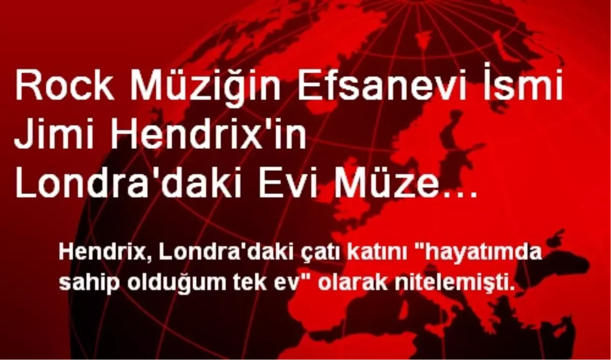 Rock Müziğin Efsanevi İsmi Jimi Hendrix\'in Londra\'daki Evi Müze Oluyor