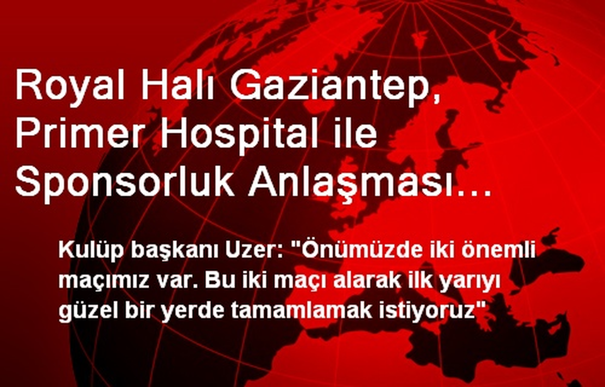 Royal Halı Gaziantep, Primer Hospital ile Sponsorluk Anlaşması İmzaladı