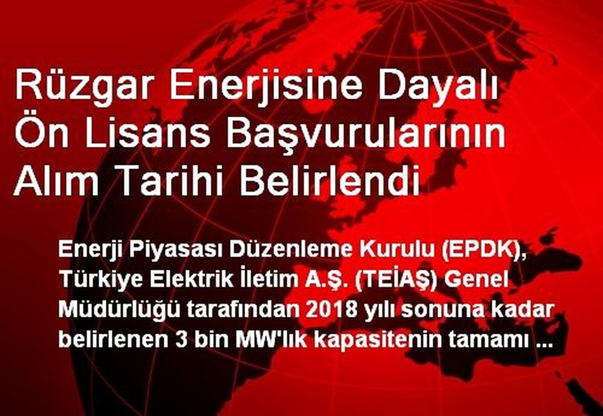 Rüzgar Enerjisine Dayalı Ön Lisans Başvurularının Alım Tarihi Belirlendi