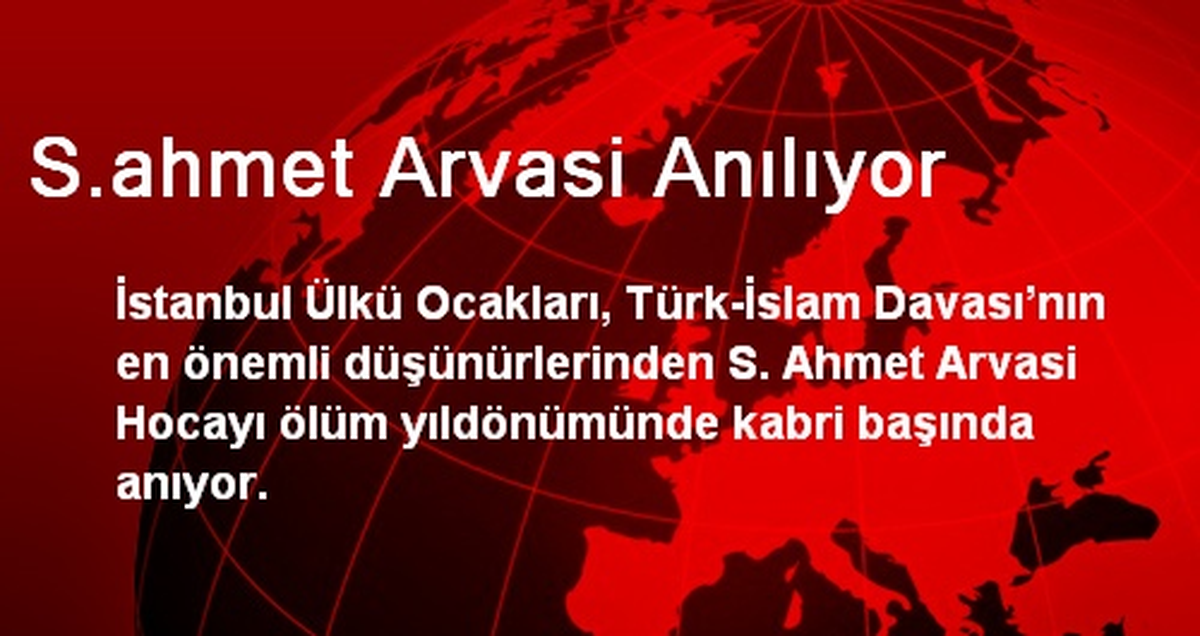 S.ahmet Arvasi Anılıyor