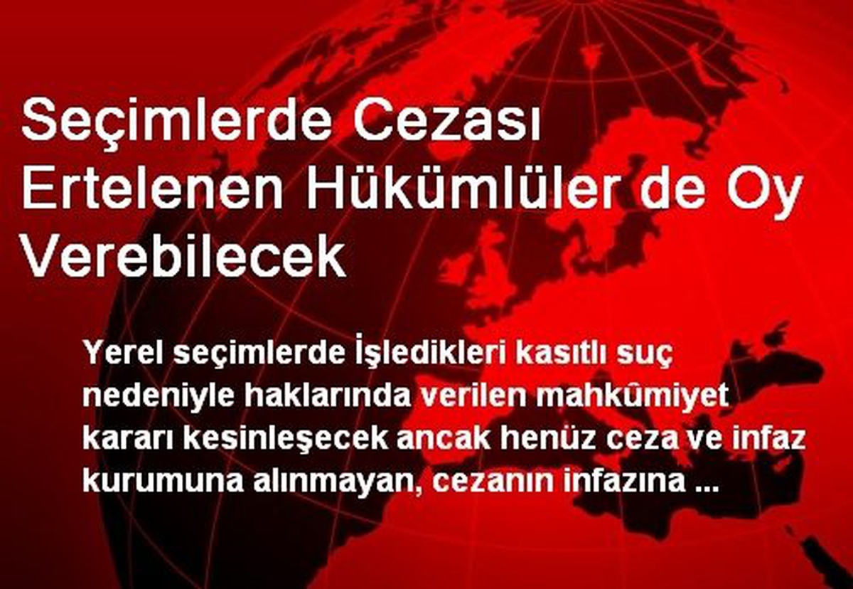 Seçimlerde Cezası Ertelenen Hükümlüler de Oy Verebilecek