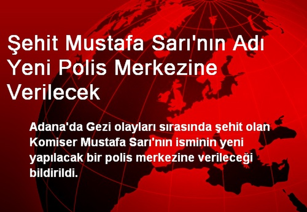 Şehit Mustafa Sarı\'nın Adı Yeni Polis Merkezine Verilecek