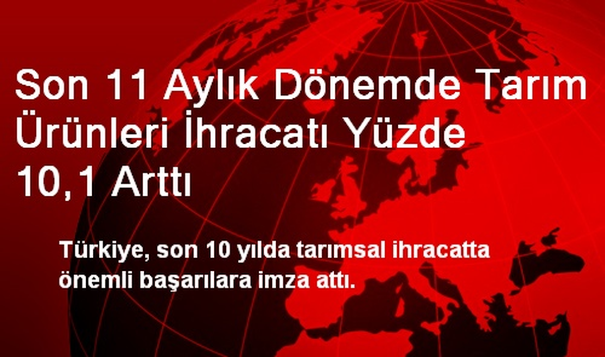 Son 11 Aylık Dönemde Tarım Ürünleri İhracatı Yüzde 10,1 Arttı