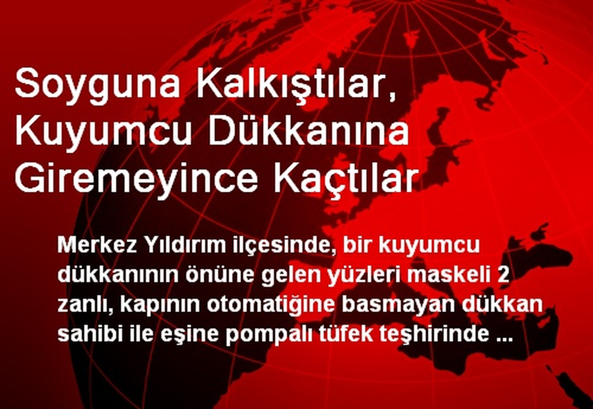 Soyguna Kalkıştılar, Kuyumcu Dükkanına Giremeyince Kaçtılar