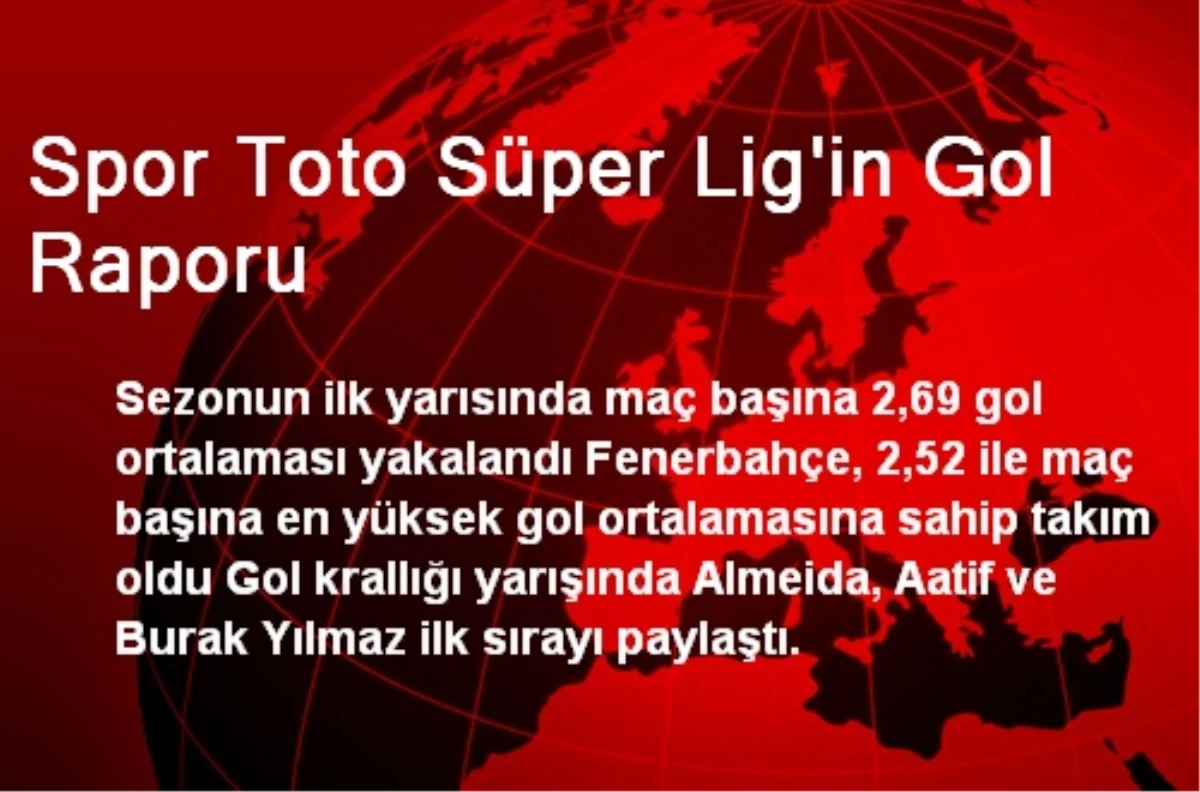 Spor Toto Süper Lig\'in Gol Raporu
