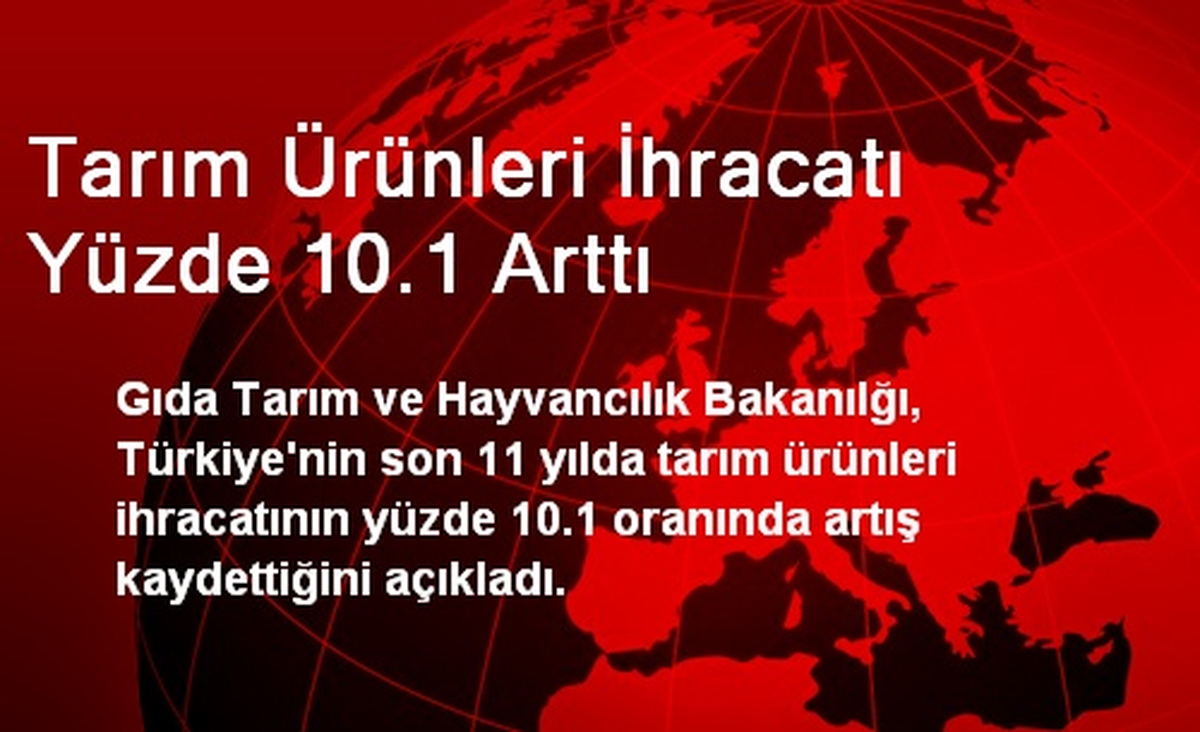 Tarım Ürünleri İhracatı Yüzde 10.1 Arttı