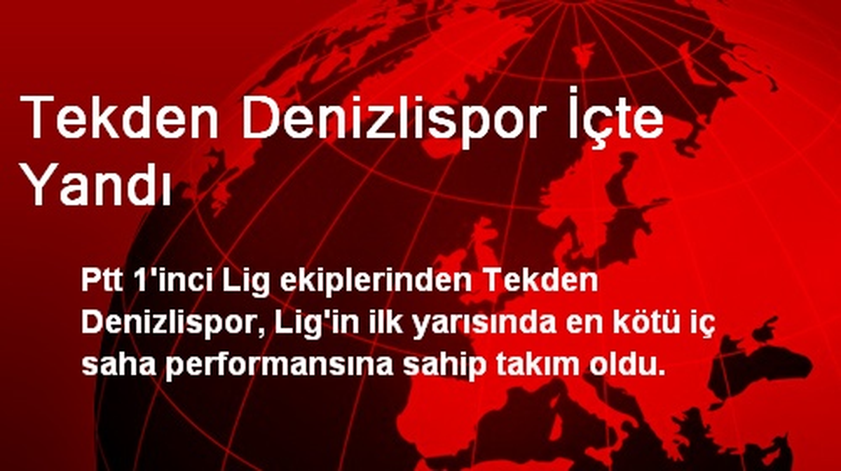 Tekden Denizlispor İçte Yandı