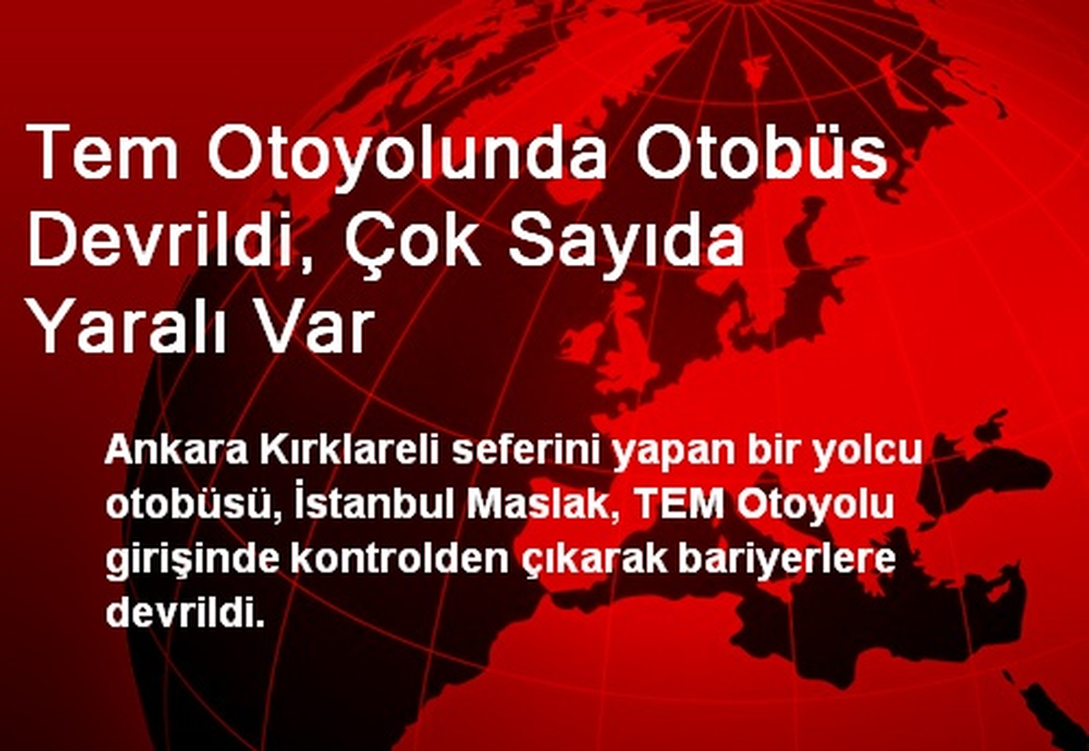 Tem Otoyolunda Otobüs Devrildi, Çok Sayıda Yaralı Var